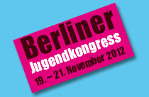 Berliner Jugendkongress 19. - 21. November 2012. Hier klicken für Infos