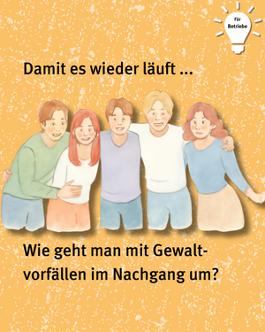 Für Betriebe: Damit es wieder läuft... Wie geh man mit Gewaltvorfällen im Nachgang um? Bild von Freundesgruppe die sich glücklich im Arm halten