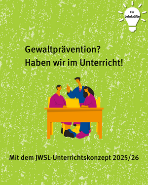 Für Lehrkräfte: Gewaltprävention? Haben wir im Unterricht! Mit dem JWSL-Unterrichtskonzept 2025/26. Bild von zwei Personen am Schreibtisch mit Lehrkraft