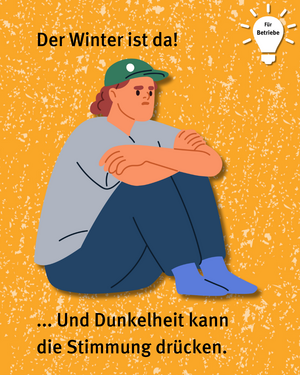 Für Betriebe: Der Winter ist da! ... Und Dunkelheit kann die Stimmung drücken. Bild von Person die mit angewinkelten Beinen bedrück auf dem Boden sitzt