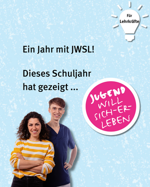Für Lehrkräfte: Ein Jahr mit JWSL! Dieses Schuljahr hat gezeigt ... Bild von Jugend will sich-er-leben Sticker neben zwei Personen die lächeln