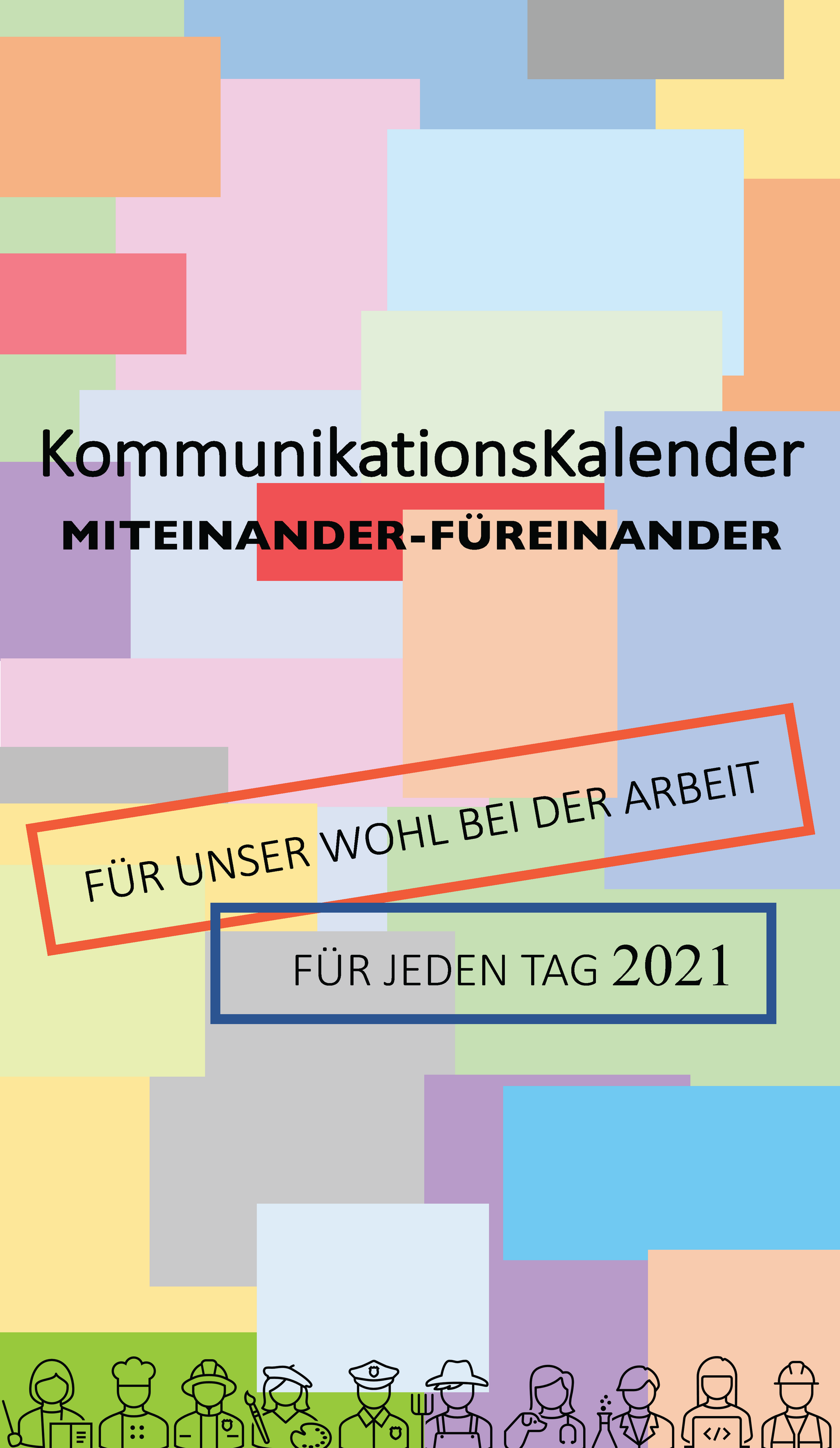 Das Bild zeigt ein Plakat, das mit vielen bunten Kacheln verseht ist. Der Titel lautet "KommunikationsKalender - Miteinander-Füreinander". Darunter steht "Für unser Wohl bei der Arbeit" und "Für jeden Tag 2021". Am unteren Rand des Plakates sind verschiedene Umrisse von Menschen mit verschiedenen Berufen zu sehen.