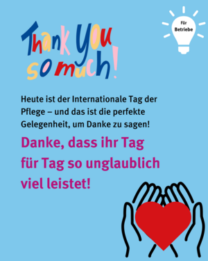 Heute ist der internationale Tag der Pflege! Und das ist die perfekte Gelegenheit, um danke zu sagen! Danke, dass ihr Tag für Tag so unglaublich viel leistet