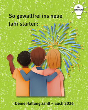 Für Lehrkräfte: SO gewaltfrei ins neue Jahr starten: Deine Haltung zählt - auch 2026. Bild von drei Freunden die sich im Arm halten und jubelnd ein Feuerwerk beobachten