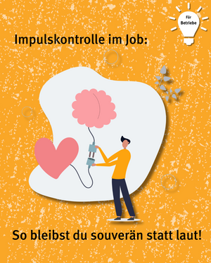 Für Betriebe: Impulskontrolle im Job: So bleibst du souverän statt laut! Grafik von Person die symbolisch Gehirn und Herz verknüpft