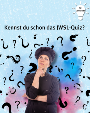 Für Lehrkräfte: Kennst du schon das JWSL-Quiz? Frau in Kochbekleidung sieht fragend in die Luft und ist umgeben von Fragezeichen