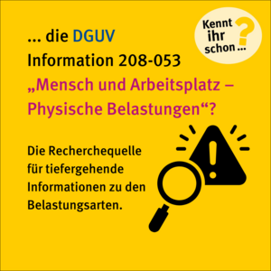 Kennt ihr schon...? ...die DGUV-Information 208-053 "Mensch und Arbeitsplatz - Physische Belastungen"? Die Recherchequelle für tiefergehende Informationen zu den Belastungsarten