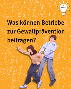 Für Betriebe: Was können Betriebe zur Gewaltprävention beitragen? Bild von zwei Personen, die eine Person wird von der anderen Person am Arm gezerrt und stellt Gewalt dar