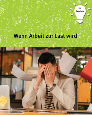 Für Betriebe: Wenn Arbeit zur Last wird. Bild von Person die Kopf angestrengt in die Hände stützt und von Papierkram erschlagen wird