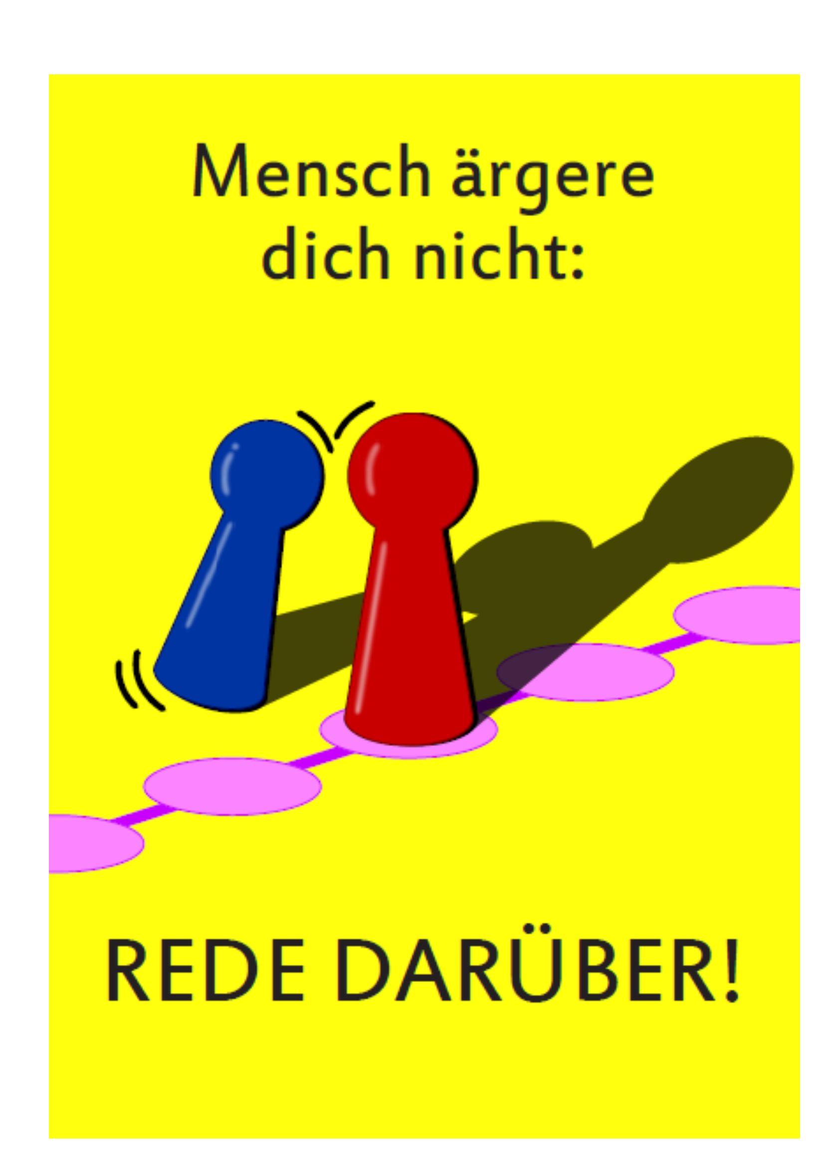 Das Bild zeigt zwei Mensch-Ärgere-Dich-Nicht-Figuren, die miteinander streiten. Oberhalb stehen die Wort "Mensch ärgere dich nicht:" und unterhalb die Worte "Rede darüber!".