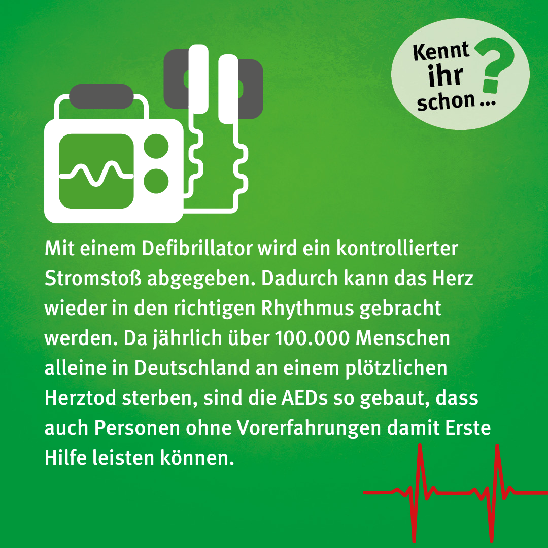 Mit einem Defibrillator wird ein kontrollierter Stromstoß abgegeben. Dadurch kann das Herz wieder in den richtigen Rhythmus gebracht werden. Da jährlich über 100.000 Menschen alleine in Deutschland an einem plötzlichen Herztod sterben, sind die AEDs so gebaut, dass auch Personen ohne Vorerfahrungen damit Erste Hilfe leisten können.